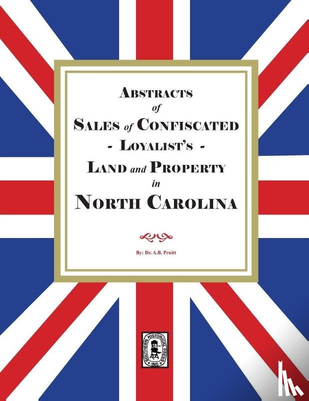 Pruitt, Albert Bruce - Sales of Confiscated LOYALISTS Land and Property in North Carolina