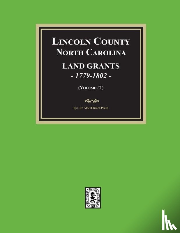 Pruitt, Albert Bruce - Lincoln County, North Carolina Land Grants, 1779-1802 - Volume #1