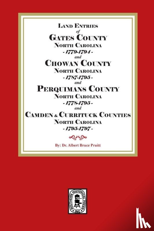 Pruitt, Albert Bruce - Abstracts of North Carolina Land Entries for Gates County 1779-1794, Chowan County 1787-1795, Perquimans County 1778-1795, Pasquotank County 1778-1795, Camden County 1778-1795 and Currituck County 1778-1795