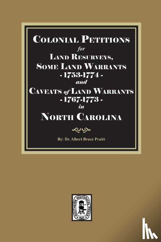 Pruitt, Albert Bruce - Colonial Petitions for Land Resurveys, Some Land Warrants and Caveats of Land Warrants, 1767-1773