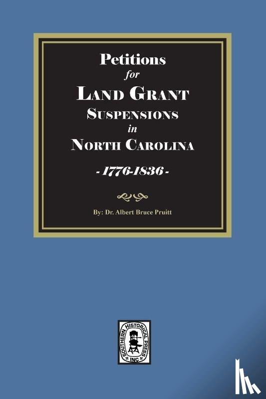 Pruitt, Albert Bruce - Petitions for Land Grant Suspensions in North Carolina, 1776-1836.