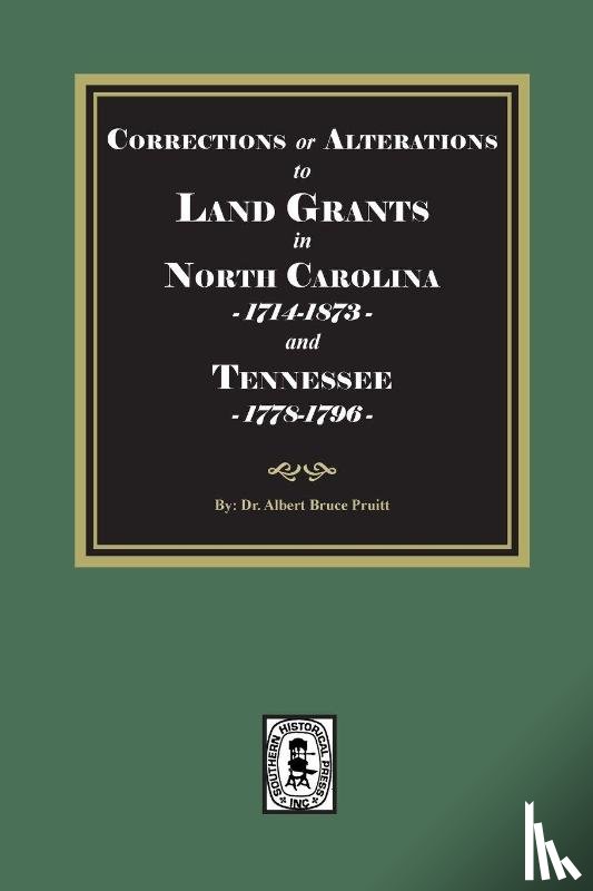 Pruitt, Albert Bruce - Corrections or Alterations to LAND GRANTS in NORTH CAROLINA, 1714-1873 and TEENNESSEE, 1778-1796