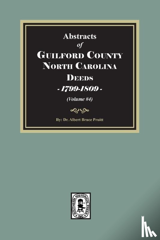 Pruitt, Albert Bruce - Guilford County, North Carolina Deeds, 1799-1809 (Volume #4)
