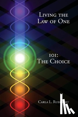 Rueckert, Carla L - Living the Law of One 101