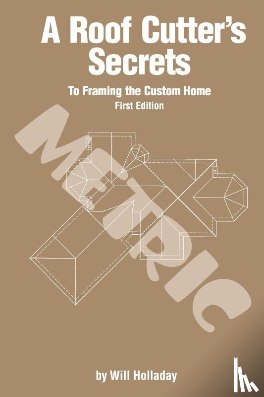 Holladay, Will - A Roof Cutter's Secrets to Framing the Custom Home - Metric