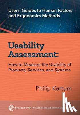 Kortum, Philip - Usability Assessment: How to Measure the Usability of Products, Services, and Systems