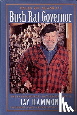Hammond, Jay - Tales of Alaska's Bush Rat Governor