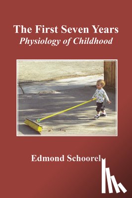 Schoorel, Edmond - The First Seven Years: Physiology of Childhood