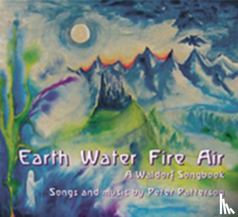 Patterson, Peter - Earth Water Fire Air: A Waldorf Songbook
