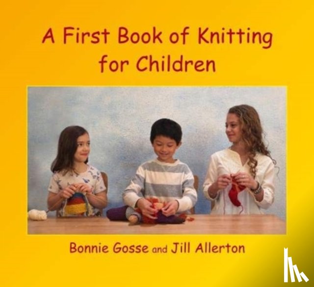 Gosse, Bonnie, Allerton, Jill - A First Book of Knitting for Children