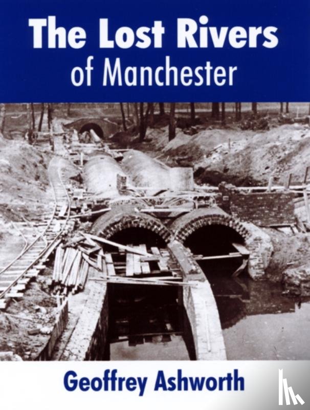 ashworth, geoffrey - The Lost Rivers of Manchester