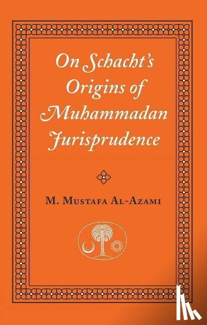 al-Azami, M. Mustafa - On Schacht's Origins of Muhammadan Jurisprudence