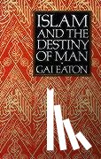 Eaton, Gai - Islam and the Destiny of Man