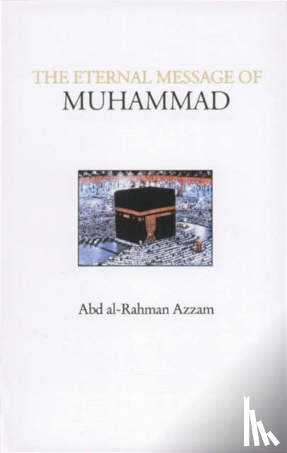 Azzam, Abd al-Rahman - The Eternal Message of Muhammad