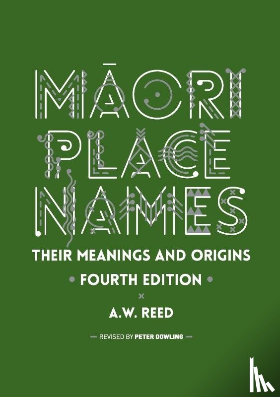 A. W. Reed - Maori Place Names: Their Meanings and Origins