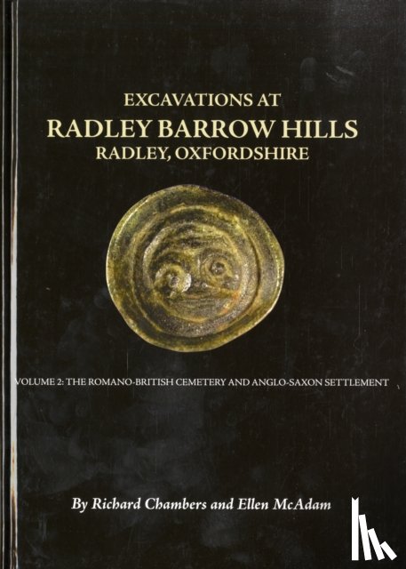 Chambers, Richard, McAdam, Ellen - Excavations At Barrow Hills, Radley, Oxfordshire, 1983-5. Volume 2