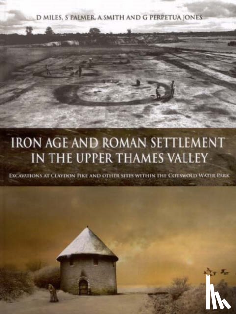 Miles, David, Palmer, Simon, Smith, Alex, Jones, Grace Perpetua - Iron Age and Roman Settlement in the Upper Thames Valley