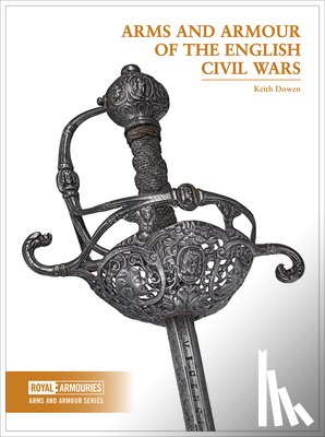 Dowen, Keith - Arms and Armour of the English Civil Wars