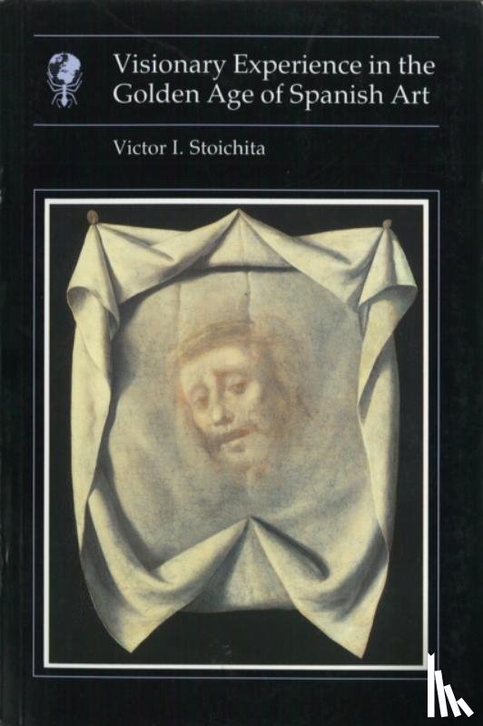 Stoichita, Victor I - Visionary Experience in the Golden Age of Spanish Art