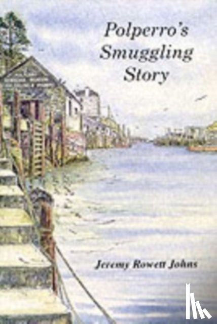 Johns, Jeremy Rowett - Polperro's Smuggling Story