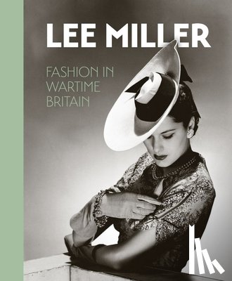 Muir, Robin - Lee Miller. Fashion in Wartime Britain