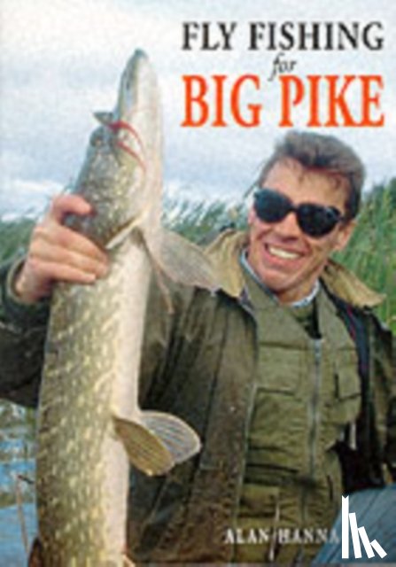 Hanna, Alan - Fly Fishing for Big Pike