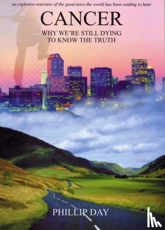 Day, Phillip - Cancer: Why We're Still Dying to Know the Truth