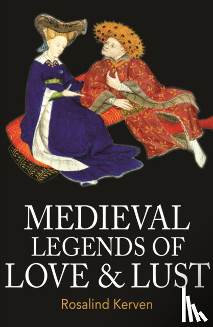 Kerven, Rosalind - Medieval Legends of Love & Lust