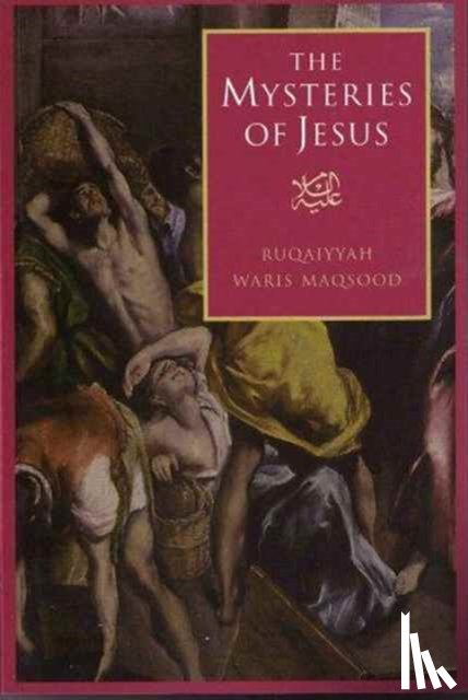 Maqsood, Ruqaiyyah Waris - The Mysteries of Jesus