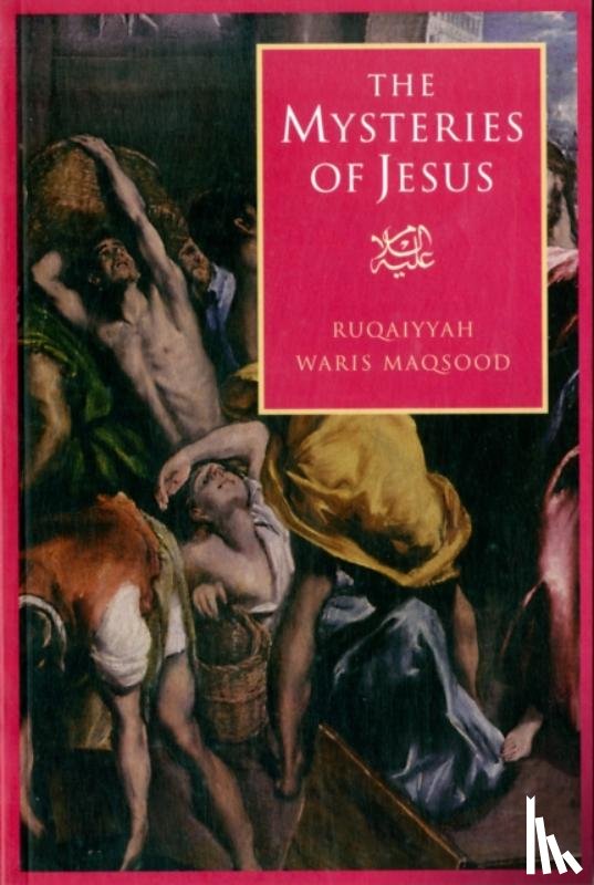 Maqsood, Ruqaiyyah Waris - The Mysteries of Jesus