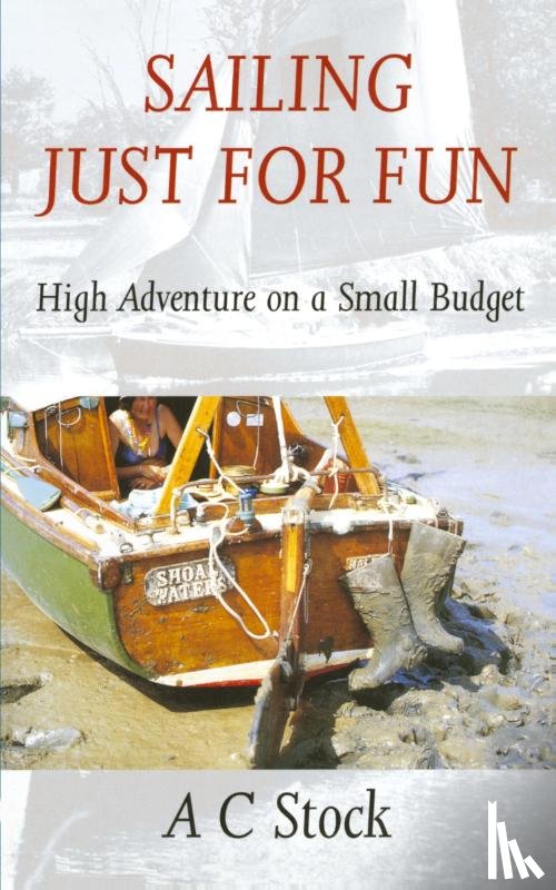 Stock, A.C. - Sailing Just for Fun: High Adventure on a Small Budget
