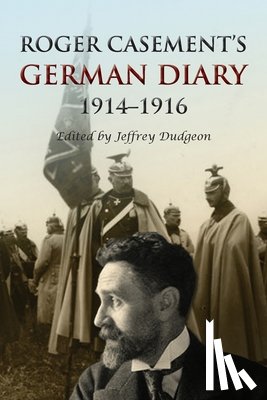 Dudgeon, Jeffrey - Roger Casement's German Diary, 1914-1916: Including 'A Last Page' and associated correspondence