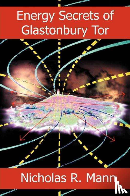 Mann, Nicholas R. - Energy Secrets of Glastonbury Tor