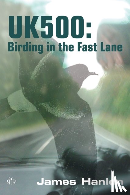 Hanlon, James - UK500: Birding in the Fast Lane