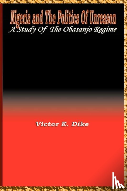 Dike, Victor E. - Nigeria and the Politics of Unreason