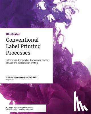 Shimmin, Robert - Conventional Label Printing Processes: Letterpress, lithography, flexography, screen, gravure and combination printing