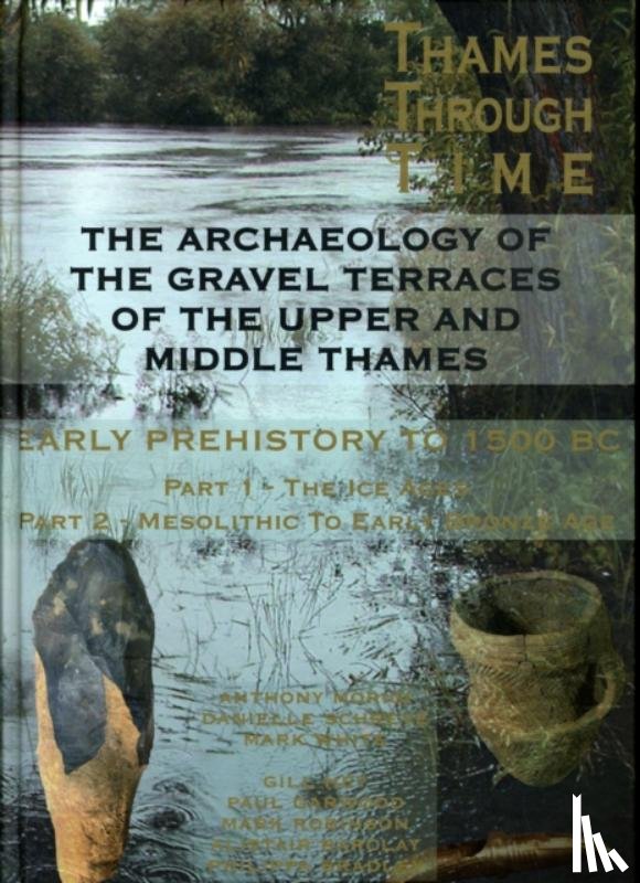 Morigi, Tony, Schreve, Danielle, White, Mark, Hey, Gill - The Archaeology of the Gravel Terraces of the Upper and Middle Thames