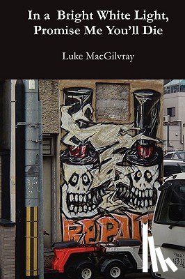 MacGilvray, Luke - In a Bright White Light, Promise Me You'll Die