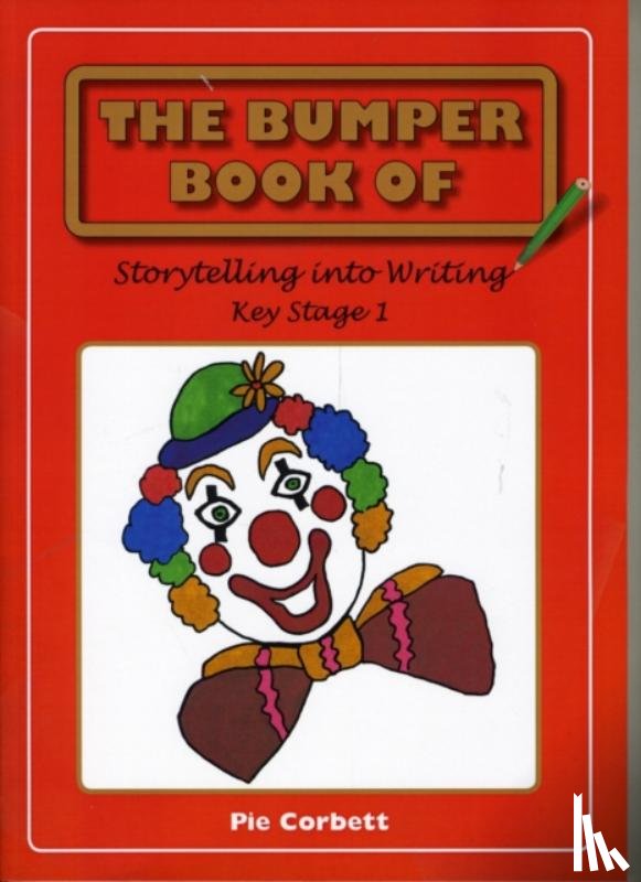 Corbett, Pie - The Bumper Book of Story Telling into Writing at Key Stage 1