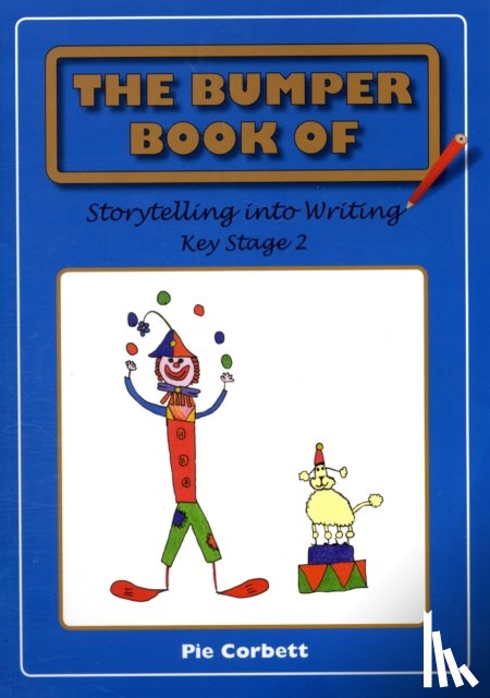 Corbett, Pie - The Bumper Book of Storytelling into Writing