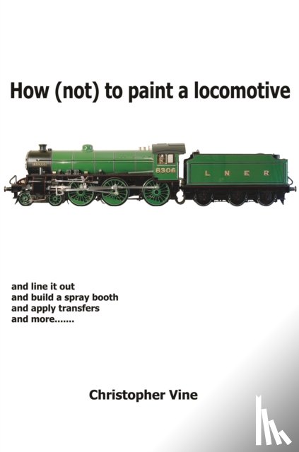 Vine, Christopher - How (not) to Paint a Locomotive