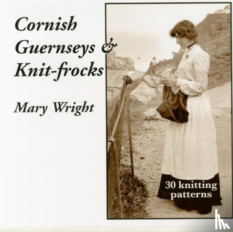 Wright, Mary - Cornish Guernseys and Knit-frocks