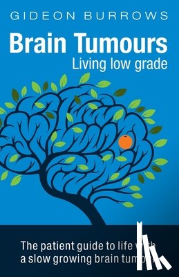 Burrows, Gideon - Brain Tumours: Living Low Grade