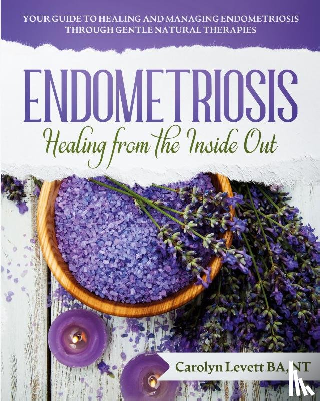 Levett, Carolyn J - Endometriosis - Healing from the Inside Out