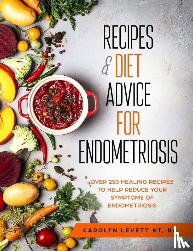 Levett, Carolyn - Recipes and Diet Advice for Endometriosis