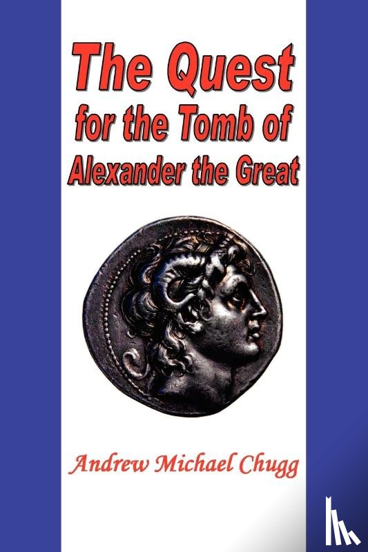 Chugg, Andrew - The Quest for the Tomb of Alexander the Great