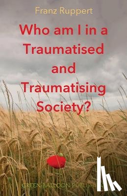Ruppert, Franz - Who am I in a traumatised and traumatising society?
