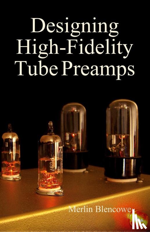 Blencowe, Merlin - Designing High-Fidelity Valve Preamps