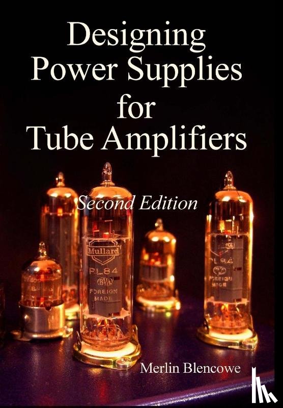 Blencowe, Merlin - Designing Power Supplies for Valve Amplifiers, Second Edition
