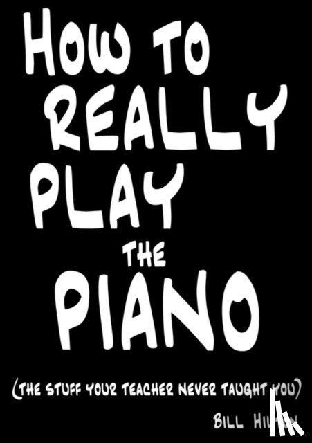 Hilton, Bill - How to Really Play the Piano
